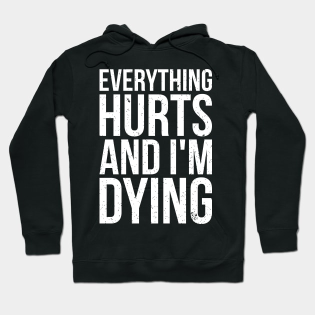 Everything hurts and i'm dying T-shirt Hoodie by RedYolk